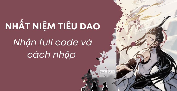 Bộ code tổng hợp Nhất niệm tiêu dao mới nhất